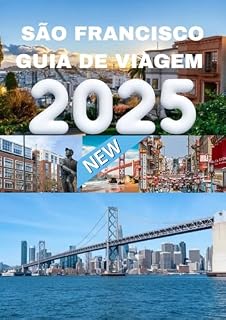 Livro SÃO FRANCISCO GUIA DE VIAGEM 2025: Dicas privilegiadas para uma aventura inesquecível em São Francisco.