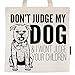 Pet Studio Art Don't Judge My Dog Tote Bag