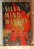 Silva Mind Mastery for the Nineties, Powell, Judith L. and Powell, Tag, 0914295993
