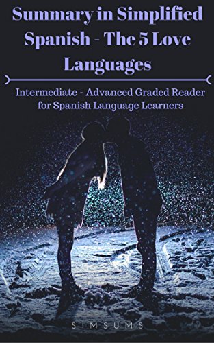 Summary in Simplified Spanish - The 5 Love Languages: Intermediate - Advanced Graded Reader for Spanish Language Learners
