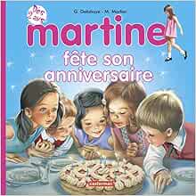 Martine Fete Son Anniversaire Mes Premieres Histoires Martine 11 French Edition Delahaye Gilbert Marlier Marcel Amazon Com Books