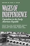 Wages of Independence: Capitalism in the Early American Republic