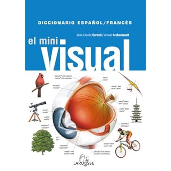 Dicc. Mini Visual Francés-Español (Larousse - Diccionarios Visuales) Dicc. Mini Visual Francés-Español (Larousse - Diccionarios Visuales)