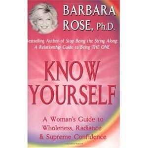 Know Yourself A Woman S Guide To Wholeness Radiance Supreme Confidence Kindle Edition By Rose Barbara Health Fitness Dieting Kindle Ebooks Amazon Com