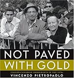 Front cover for the book Not paved with gold : Italian-Canadian immigrants in the 1970s by Vincenzo Pietropaolo