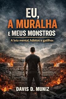 Livro EU, A MURALHA E MEUS MONSTROS: A Luta Mental, Hábitos e Gatilhos