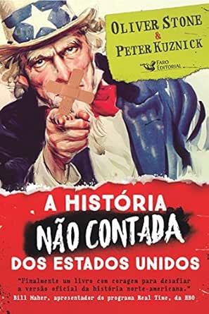 A História não contada dos Estados Unidos eBook : Stone, Oliver, Kuznick, Peter: Amazon.com.br: Livros