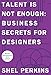 Talent Is Not Enough: Business Secrets for Designers (Voices That Matter)