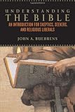 Understanding the Bible: An Introduction for Skeptics, Seekers, and Religious Liberals