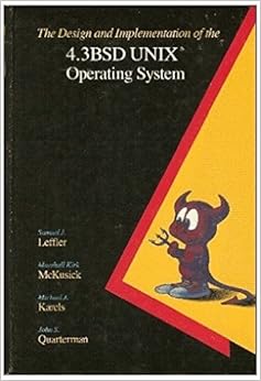 The Design and Implementation of the 4.3 BSD UNIX Operating System, by Marshall Kirk McKusick The Design and Implementation of the 4.3 BSD UNIX Operating System, by Marshall Kirk McKusick