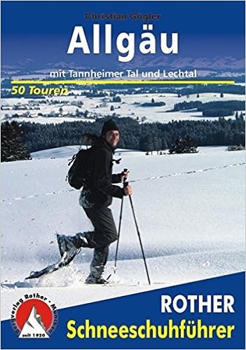 Allgau Mit Tannheimer Tal Und Lechtal 50 Touren Rother Schneeschuhfuhrer Amazon De Gogler Christian Bucher