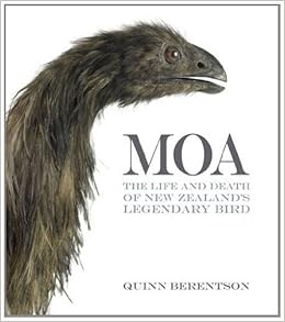 Moa The Life And Death Of New Zealand S Legendary Bird Quinn Berentson Amazon Com Books
