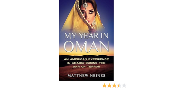 My Year In Oman An American Experience In Arabia During The War On Terror Heines Matthew D 9781548582258 Amazon Com Books My Year In Oman An American Experience In Arabia During The War On Terror Heines Matthew D 9781548582258 Amazon Com Books