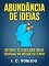 Livro Abundância de Ideias: Obtenha 10 Vezes Mais Ideias Criativas na Metade do Tempo (Domine Sua Mente, Transforme Sua Vida)