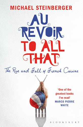 Download Au Revoir to All That: The Rise and Fall of French Cuisine (English Edition) PDF