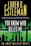 You Know Who Killed Me: An Amos Walker Novel (Amos Walker Novels Book 24)