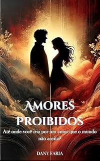 Livro Amores Proibidos: Até onde você iria por um amor que o mundo não aceita?