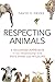 Respecting Animals: A Balanced Approach to Our Relationship with Pets, Food, and Wildlife