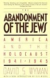 Abandonment of the Jews : America and the Holocaust 1941-1945