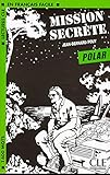 Mission Secrete (Lectures Cle En Francais Facile: Niveau 1) (French Edition)