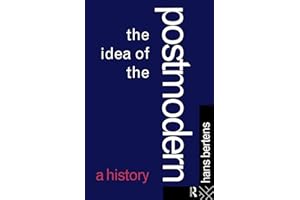 The Idea of the Postmodern: A History