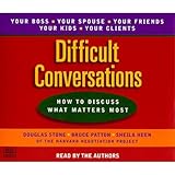 Difficult Conversations: How to Discuss What Matters Most