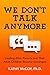 We Don't Talk Anymore: Healing after Parents and Their Adult Children Become Estranged