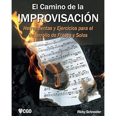 El Camino de la Improvisación: Herramientas y Ejercicios para el desarrollo de Frases y Solos. El Camino de la Improvisación: Herramientas y Ejercicios para el desarrollo de Frases y Solos.