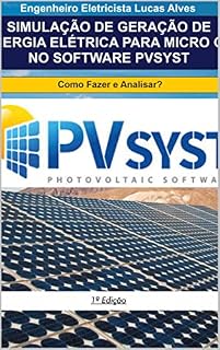 Livro SIMULAÇÃO DE GERAÇÃO DE ENERGIA ELÉTRICA PARA MICRO GD NO SOFTWARE PVSYST : Como fazer e Analisar?