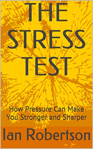 THE STRESS TEST: How Pressure Can Make You Stronger and Sharper