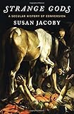 Strange Gods: A Secular History of Conversion cover