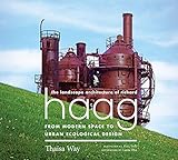 Thaisa Way, "The Landscape Architecture of Richard Haag: From Modern Space to Urban Ecological Design" (U Washington Press, 2019)