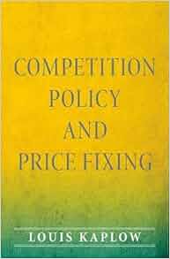 Competition Policy And Price Fixing Louis Kaplow