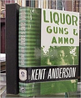 Liquor Guns And Ammo Signed Anderson Kent Amazon Com Books