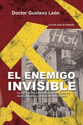 El enemigo invisible: La infiltracion comunista desde Cuba en America Latina y el Caribe: 1925-2015 (Spanish Edition)