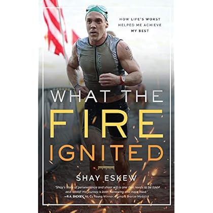 What The Fire Ignited: How Life's Worst Helped Me Achieve My Best What The Fire Ignited: How Life's Worst Helped Me Achieve My Best