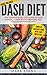DASH Diet: The Ultimate DASH Diet Guide to Lose Weight, Lower Blood Pressure, and Stop Hypertension by Mark  Evans