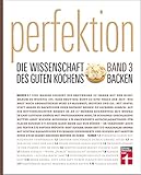 Perfektion. Die Wissenschaft des guten Kochens. Backen: Richtig gut backen (German Edition)