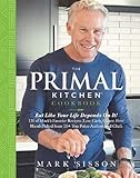The Primal Kitchen Cookbook: Eat Like Your Life Depends On It!