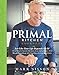 The Primal Kitchen Cookbook: Eat Like Your Life Depends On It! by Mark Sisson