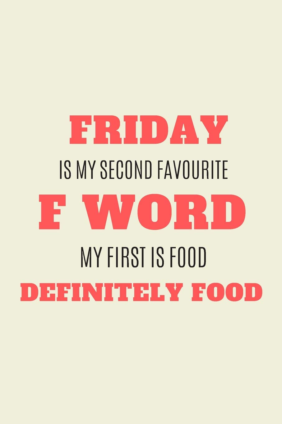 Friday Is My Second Favourite F Word My First Is Food Definitely Food Funny Lined Journal Coworker Notebook For Work Funny Office Journals Publications Fridaygang Amazon Com Books