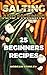 Salting and Pickling: 25 Beginners Recipes