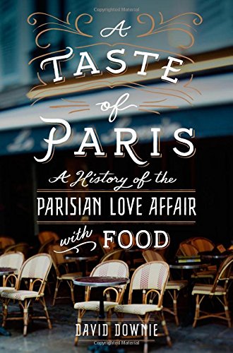 A Taste of Paris: A History of the Parisian Love Affair with Food