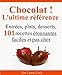 Chocolat ! L'ultime référence. Entrées, plats, desserts, 101 recettes étonnantes faciles et pas by Laura Cook, Gregory Mangano