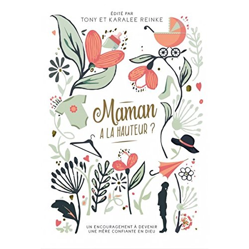 Maman à la hauteur ? : Un encouragement à devenir une mère confiante en Dieu by 