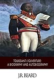 Toussaint L'Ouverture: A Biography and Autobiography