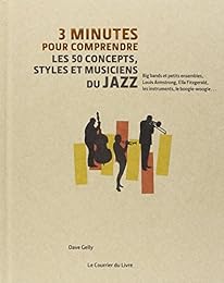 3 minutes pour comprendre les 50 concepts, styles et musiciens du jazz