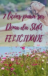 Livro 7 LIÇÕES PARA SER DONA DA SUA FELICIDADE