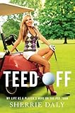 Teed Off: My Life as a Player's Wife on the PGA Tour