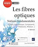 Les fibres optiques : Notions fondamentales (cables, connectique, composants, protocoles, réseaux.. by 